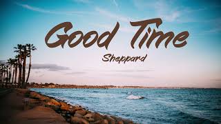 Good Time Lyrics  Sheppard [upl. by Jovitah]