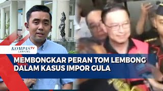 Membongkar Peran Tom Lembong dalam Kasus Impor Gula Ada Keuntungan dari Kebijakan [upl. by Irtak]