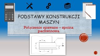 Podstawy konstrukcji maszyn  połączenie spawane spoina pachwinowa [upl. by Irrej]