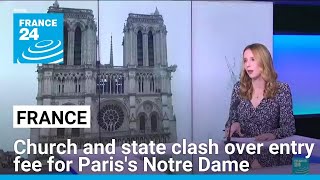 In France Church and state clash over entry fee for Pariss Notre Dame • FRANCE 24 English [upl. by Corine]