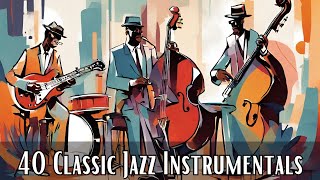 40 Classic Jazz Instrumentals Instrumental Jazz Jazz Classics Smooth Jazz [upl. by Myo]