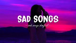 Sad Songs ♫ Sad songs playlist for broken hearts  Depressing Songs 2023 That Will Make You Cry [upl. by Ecirual]