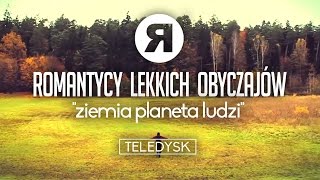 ROMANTYCY LEKKICH OBYCZAJÓW  Ziemia planeta ludzi OFFICIAL VIDEO [upl. by Nylzor]