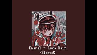 Enamel  Luca Rain Slowed [upl. by Ayardna293]