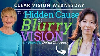 The Hidden Cause of Blurry Vision Or How To Detox Correctly with Isabelle Yang [upl. by Klehm]