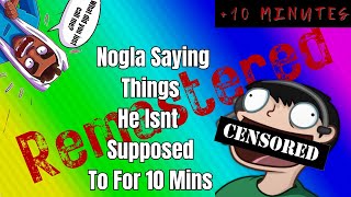 Nogla Saying Things He Shouldnt For 10 Minutes REMASTERED [upl. by Eem]