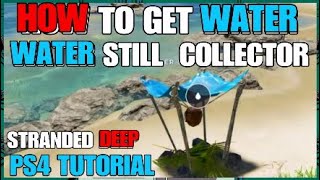 HOW TO GET WATER IN STRANDED DEEP PS4 TUTORIAL  WATER STILL COLLECTOR TIPS [upl. by Herson]