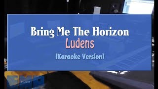 Bring Me The Horizon  Ludens KARAOKE VERSION [upl. by Adnilrem912]