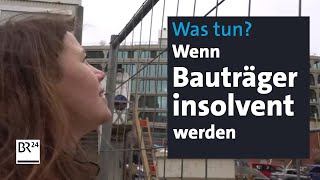 Bauträgerpleiten Vom Immobilientraum zum finanziellen Ruin  mehrwert  BR24 [upl. by Ahsiem866]