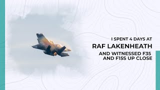 I Spent 4 Days at RAF Lakenheath and Witnessed F35 and F15s Up Close [upl. by Vasilek]