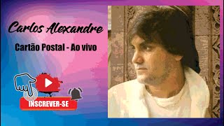 Carlos AlexandreAO VIVO  Cartão postal [upl. by Gottuard]