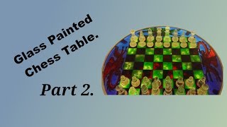 Glass painted Chess Table Part 2 [upl. by Gladwin]