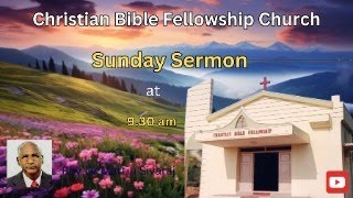 Christian Bible Fellowship Church  Sunday Sermon  6th Oct 2024 at 930 am [upl. by Vanthe]