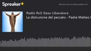 La distruzione del peccato  Padre Matteo La Grua [upl. by Ronoel980]