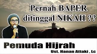 Ust Hanan Attaki  Pernah BAPER ditinggal NIKAH [upl. by Candie]