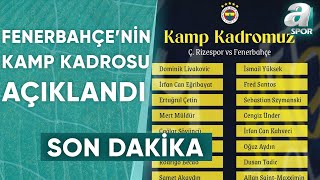 Fenerbahçenin Çaykur Rizespor Maçı Kamp Kadrosu Belli Oldu  A Spor  Spor Gündemi  24082024 [upl. by Rollo693]