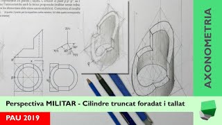 PAU 2019 🟢  Perspectiva MILITAR dun tronc de cilindre foradat amb un tall lateral [upl. by Frangos]