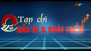 Tạp chí Đầu tư và Phát triển  Tháng 082024  NTV [upl. by Deborath611]