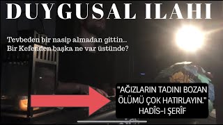 Tevbeden bir nasip almadan gittin bir kefenden başka ne var üstünde  SON DURAK ILAHISI [upl. by Compte722]