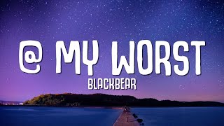 blackbear   my worst Lyrics [upl. by Ahsal23]