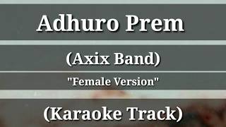 Adhuro Prem  Axix Band  Karaoke Track  Female Version  With Lyrics [upl. by Femmine]