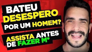 BATEU DESESPERO POR UM HOMEM ASSISTA ANTES DE FAZER M [upl. by Nodnarbal]