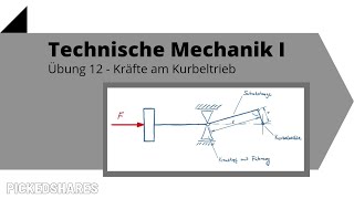 Technische Mechanik 1 Übung 12  Kräfte am Kurbeltrieb [upl. by Eatnuhs901]