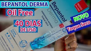 40 DIAS DE USO  BEPANTOL DERMA OIL FREE TOQUE SECO NOVO  Por Joyce Vignochi [upl. by Guss720]