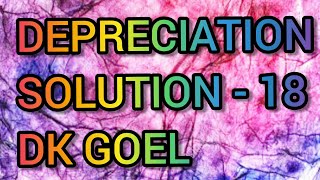 Depreciation  Question  18  Dk Goel  Class  11 [upl. by Jarrow]