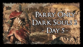 Day 5  Parry Only Run  Dark Souls 2 Scholar of the First Sin [upl. by Airtemed]