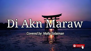 Di Akn Maraw  Lyric Cover by Mally  Maranao Song 🎵 [upl. by Frederico]