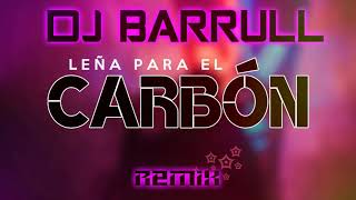 2020 Leña Para El Carbon Remix DJ Barrull [upl. by Tito341]