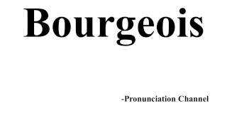 How to Pronounce Bourgeois [upl. by Eelloh444]