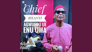 Ije Enu Uwa feat Chief Ifeanyi Agwuedu [upl. by Towne]