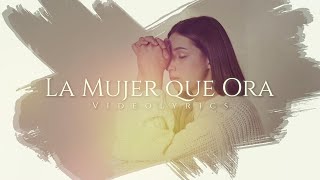 La Mujer Que Ora  Anny Marte  VideoLirics [upl. by Nehtanhoj]