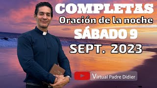 Completas de hoy Sábado 9 Septiembre 2023 Oración de la noche Padre Didier [upl. by Dorcia]