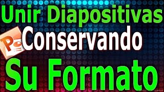 Como unir varias diapositivas y que conserven su formato [upl. by Yelyac]