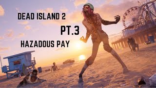 DEAD ISLAND 2 PT3 HAZARDOUS PAY [upl. by Squier]