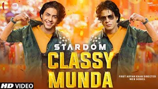 Stardom Song  Classy Munda  Aryan Khan  Shahrukh Khan  Aryan Khan Movie  dunki Trailer  Songs [upl. by Doralynn]