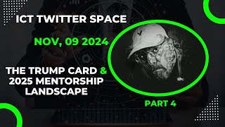 ICT Twitter Space  X  The Trump Card amp 2025 Trading Education Landscape  Nov 09 2024 Part 4 [upl. by Yaj]