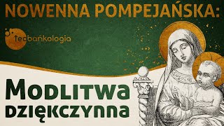 Modlitwa dziękczynna  Nowenna pompejańska  Teobańkologia [upl. by Eidnam769]