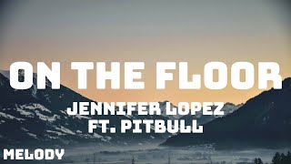 Jennifer Lopez  On The Floor Lyrics ft Pitbull [upl. by Fenny812]