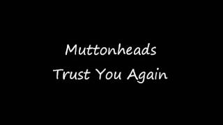 Muttonheads  Trust You Again [upl. by Imer782]