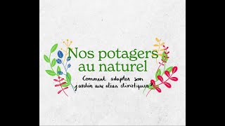 Nos potagers au naturel  Focus  Comment adapter son jardin aux aléas climatiques [upl. by Guntar]