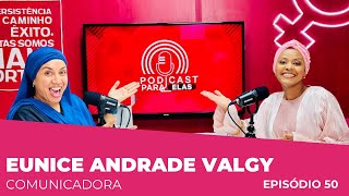 EUNICE ANDRADE VALGY COMUNICADORA PODCAST PARA ELAS EP50 [upl. by Addy]