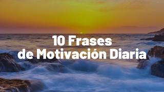 Transforma Tu Día 10 Frases de Motivación que Necesitas Escuchar [upl. by Ortrude991]