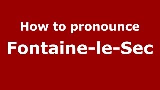 How to pronounce FontaineleSec FrenchFrance  PronounceNamescom [upl. by Nnil]