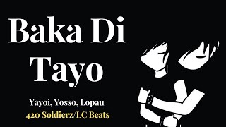 Baka Di Tayo 🦋🦋🦋Lyrics By Yayoi Yosso Lopau 420 SoldierzLC Beats [upl. by Gui]