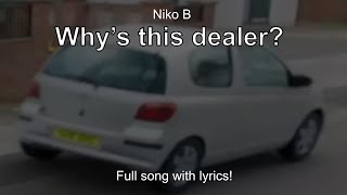 Niko B  Why’s this dealer  quotWhys this dealer taking the pissquot  Full song with lyrics [upl. by Ursa]