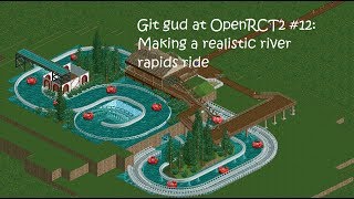 Git gud at OpenRCT2 12 Making a realistic river rapids ride [upl. by Magna350]